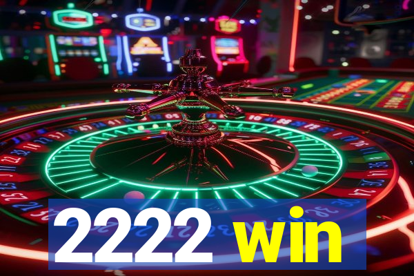 2222 win